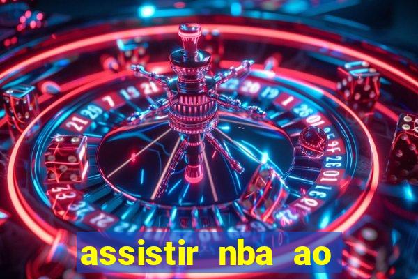 assistir nba ao vivo multicanais